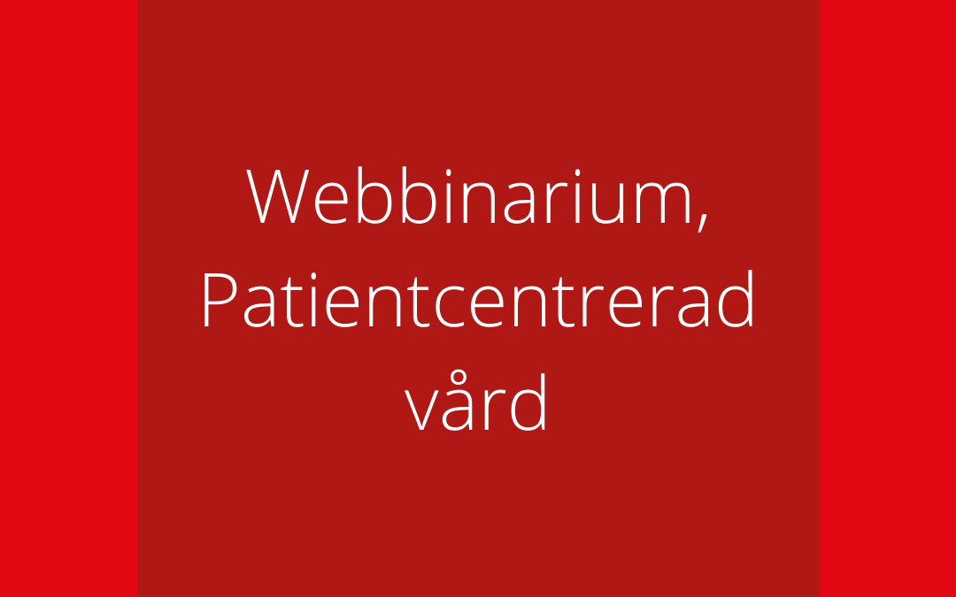 Webbinarium, personcentrerad vård. Här kan du se hela webbinariet.